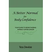 A Better Normal for Body Confidence: Your Guide to Rediscovering Intimacy After Cancer