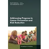 Advancing Progress in Cancer Prevention and Risk Reduction: Proceedings of a Workshop