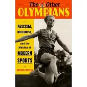 The Other Olympians: Fascism, Queerness, and the Making of Modern Sports