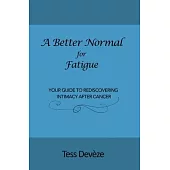 A Better Normal for Fatigue: Your Guide to Rediscovering Intimacy After Cancer