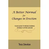 A Better Normal for Changes in Erection: Your Guide to Rediscovering Intimacy After Cancer