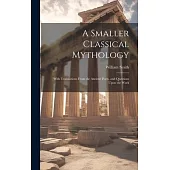 A Smaller Classical Mythology: With Translations From the Ancient Poets, and Questions Upon the Work