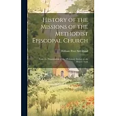 History of the Missions of the Methodist Episcopal Church: From the Organization of the Missionary Society to the Present Time