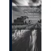 Questions and Answers for Automobile Students and Mechanics: A Book of Self-Instruction for Automobile Students and Mechanics, As Well As for All Thos