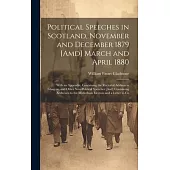 Political Speeches in Scotland, November and December 1879 [Amd] March and April 1880: With an Appendix, Containing the Rectorial Address in Glasgow,