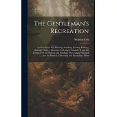 The Gentleman’s Recreation: In Four Parts, Viz. Hunting, Hawking, Fowling, Fishing; Wherein Those ... Exercises Are Largely Treated Of, and the Te