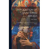Invocation of Saints and Angels: Compiled From Gr., Engl. and Lat. Sources: Ed. by O. Shipley