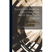 Plane and Sperical Trigonometry (With Five-Place Tables): A Text-Book for Technical Schools and Colleges