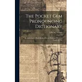 The Pocket Gem Pronouncing Dictionary: An Authoritative Hand-Book of Eleven Thousand Words in Common Use