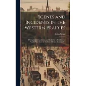 Scenes and Incidents in the Western Prairies: During Eight Expeditions, and Including a Residence of Nearly Nine Years in Northern Mexico, Volumes 1-2