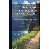 The Tribes and Territories of Ancient Ossory: Comprising the Portions of O’heerin’s and O’dugan’s Topographical Poems Which Relate to the Families of