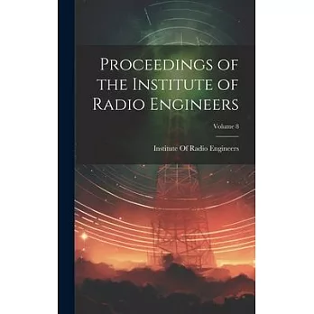 Proceedings of the Institute of Radio Engineers; Volume 8