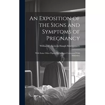 An Exposition of the Signs and Symptoms of Pregnancy: With Some Other Papers On Subjects Connected With Midwifery