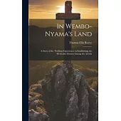 In Wembo-Nyama’s Land: A Story of the Thrilling Experiences in Establishing the Methodist Mission Among the Atetela