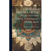 Creed and Practice of the Indo-Aryans Three Thousand Years Ago