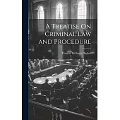 A Treatise On Criminal Law and Procedure