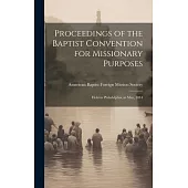 Proceedings of the Baptist Convention for Missionary Purposes: Held in Philadelphia, in May, 1814