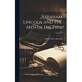 Abraham Lincoln and the Men of His Time; Volume 1
