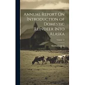 Annual Report On Introduction of Domestic Reindeer Into Alaska; Volume 12