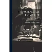 The Science of Home Life: A Text-Book of Domestic Economy