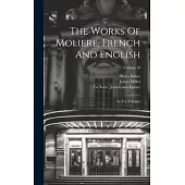 The Works Of Moliere, French And English: In Ten Volumes; Volume 10