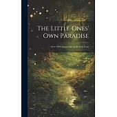 The Little Ones’ Own Paradise: Over 300 Original Tales In Prose & Verse