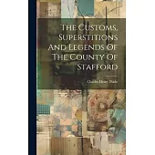 The Customs, Superstitions And Legends Of The County Of Stafford