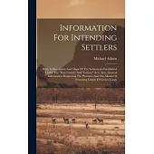 Information For Intending Settlers: With A Description And Maps Of The Settlements Established Under The 