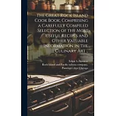 The Great Rock Island Cook Book, Comprising a Carefully Compiled Selection of the Most Useful Recipes and Other Valuable Information in the Culinary A