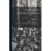 Unbeaten Tracks in Japan: An Account of Travels on Horseback in the Interior: Including Visits to the Aborigines of Yezo and the Shrines of Nikk