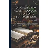 Dr. Chase’s New Receipt Book, or, Information for Everybody [microform]: The Life-long Observations of the Author, Embracing the Choicest, Most Valuab