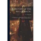 A History of the Art of Magic: Containing Anecdotes, Explanation of Tricks and a Sketch of the Life of Alexander Hermann