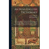 An Irish-English Dictionary: With Copious Quotations From the Most Esteemed Ancient and Modern Writers, to Elucidate the Meaning of Obscure Words,