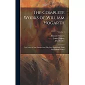 The Complete Works of William Hogarth: In a Series of One Hundred and Fifty Steel Engravings, From the Original Pictures; Volume 1