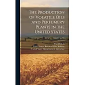 The Production of Volatile Oils and Perfumery Plants in the United States; Volume no.195
