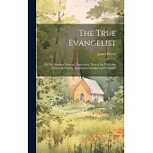 The True Evangelist: Or, An Itinerant Ministry, Particularly That of the Methodist Episcopal Church, Explained, Guarded, and Defended