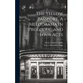 The Yellow Passport. A Melodrama in Prologue, and Four Acts