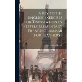 A Key to the English Exercises for Translation in Keetels’ Elementary French Grammar for Teachers ..