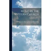 Music In The Western Church: A Lecture On The History Of Psalmody, Illustrated With Examples Of The Music Of The Various Periods