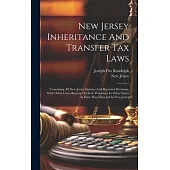 New Jersey Inheritance And Transfer Tax Laws: Containing All New Jersey Statutes And Reported Decisions, With Other Cases Bearing On Such Provisions I