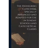 The Heidelberg Catechism, Specially Arranged and Adapted for Use in Sunday Schools and Catechetical Classes
