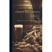 Oinos Krithinos: A Dissertation Concerning The Origin And Antiquity Of Barley Wine