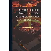 Notes On The Industries Of Cleveland And South Durham