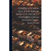 Dissertationem Qua Judiciorum Analyticorum Et Syntheticorum Natura Ante Kantium