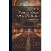 Die Teufelsmühle Am Wienerberg: Ein Österreichisches Volksmährchen Mit Gesang In 4 Aufzügen Nach Einer Sage Der Vorzeit