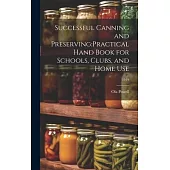 Successful Canning and Preserving: practical Hand Book for Schools, Clubs, and Home Use; 1919