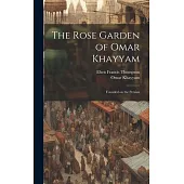 The Rose Garden of Omar Khayyam: Founded on the Persian