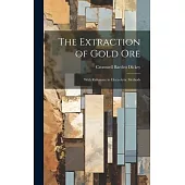 The Extraction of Gold Ore: With Reference to Electrolytic Methods