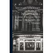 Michael Strogoff [a Play By E. Philippe And J. Verne, Dramatised From The Novel By J. Verne]