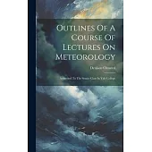 Outlines Of A Course Of Lectures On Meteorology: Addressed To The Senior Class In Yale College